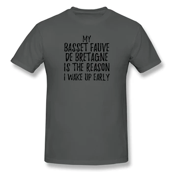 Mano Basset Fauve De Bretagne Yra Priežastis, kodėl aš Pabusti Anksti Grafinis Vyrų Pagrindinio trumpomis Rankovėmis T-Shirt Naujovė R270 Marškinėlius JAV Dydis